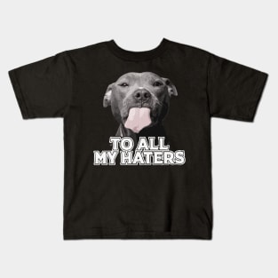 To All My Haters Funny Pitbull Dog Lovers Men Women Kids T-Shirt